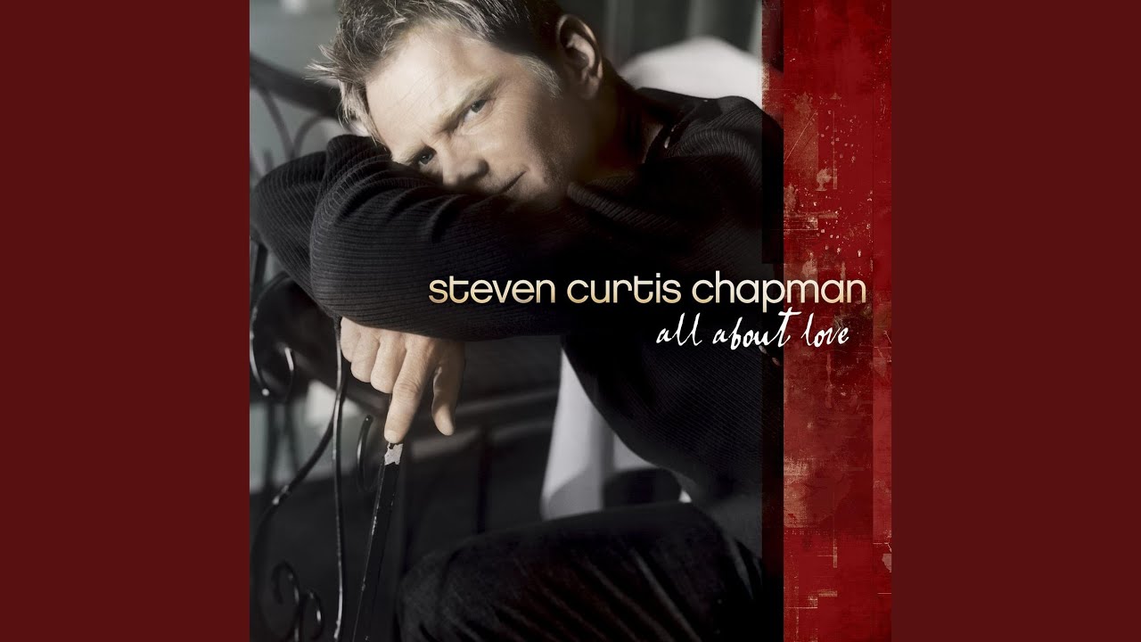 All About Love by Steven Curtis Chapman