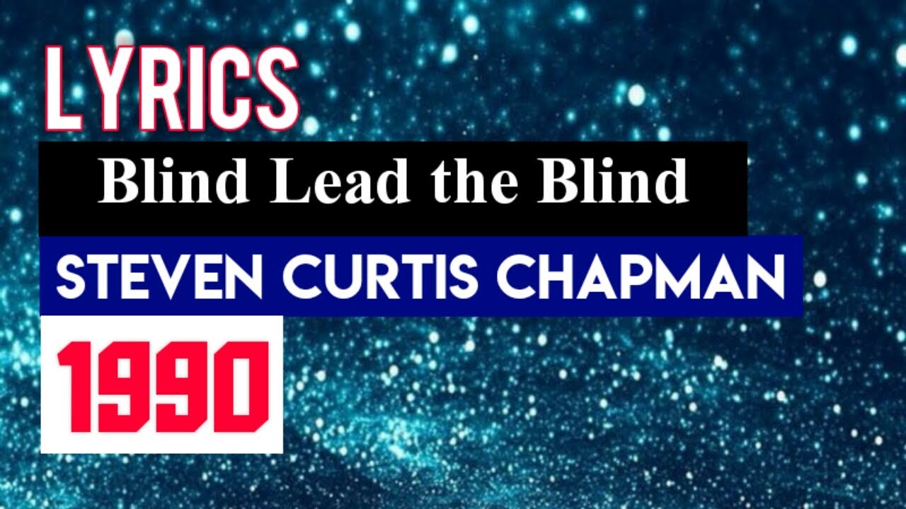 Blind Lead The Blind by Steven Curtis Chapman