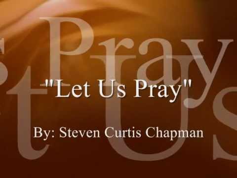 Let Us Pray by Steven Curtis Chapman