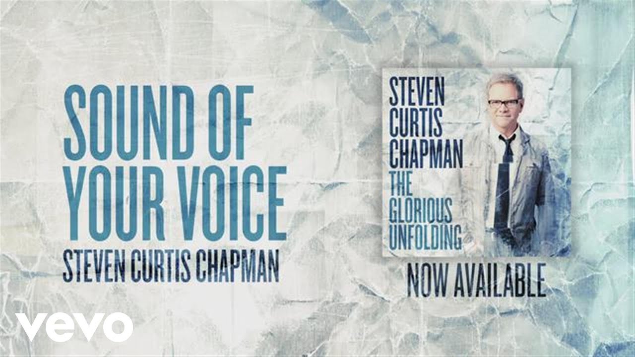 Sound Of Your Voice by Steven Curtis Chapman