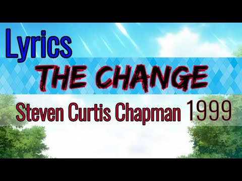 The Change by Steven Curtis Chapman