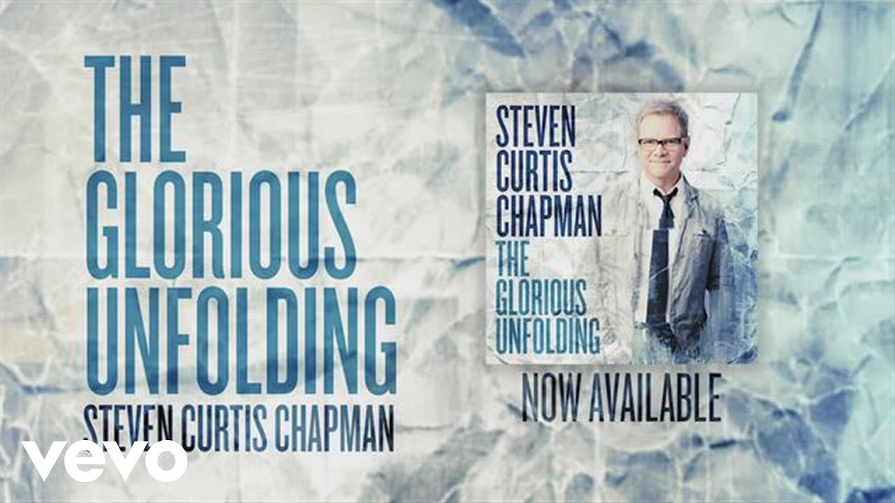 The Glorious Unfolding by Steven Curtis Chapman