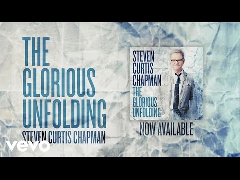 The Glorious Unfolding by Steven Curtis Chapman