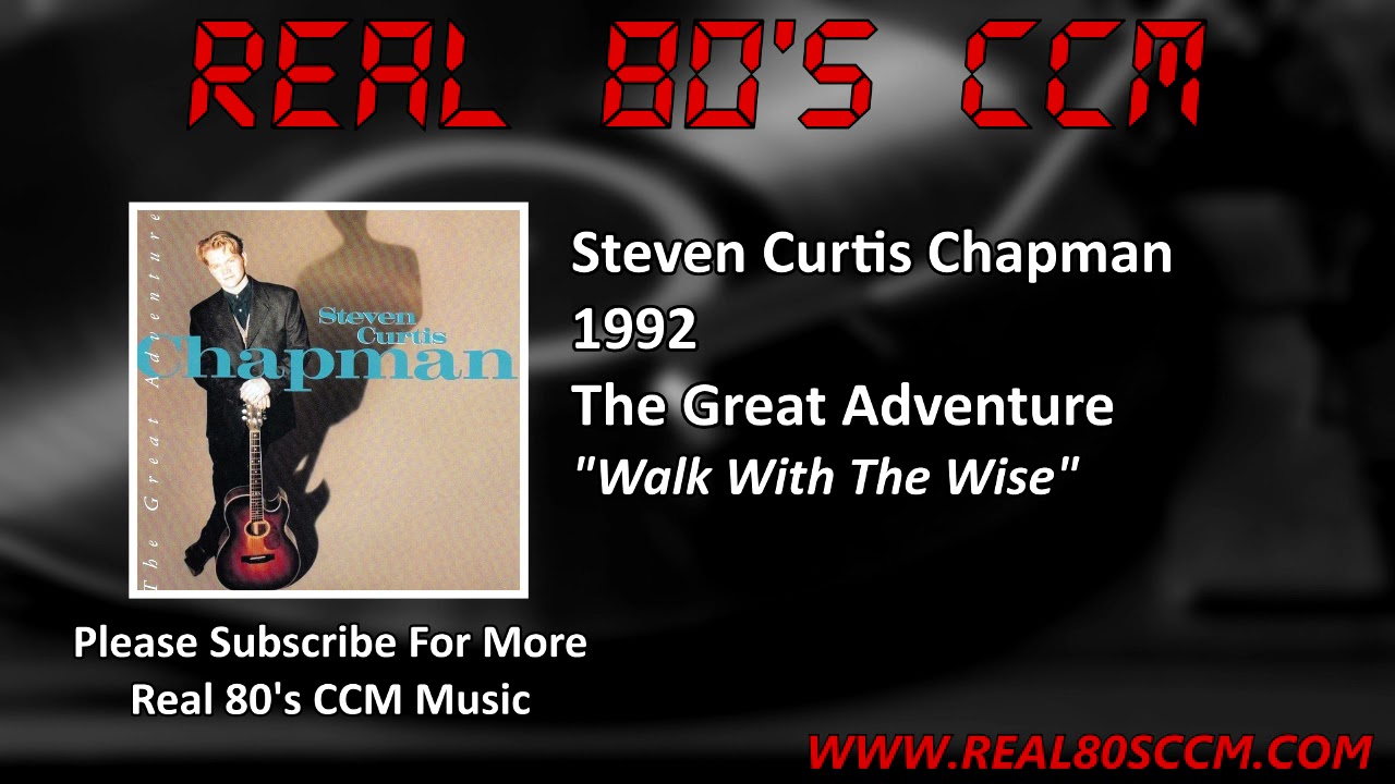 Walk With The Wise by Steven Curtis Chapman