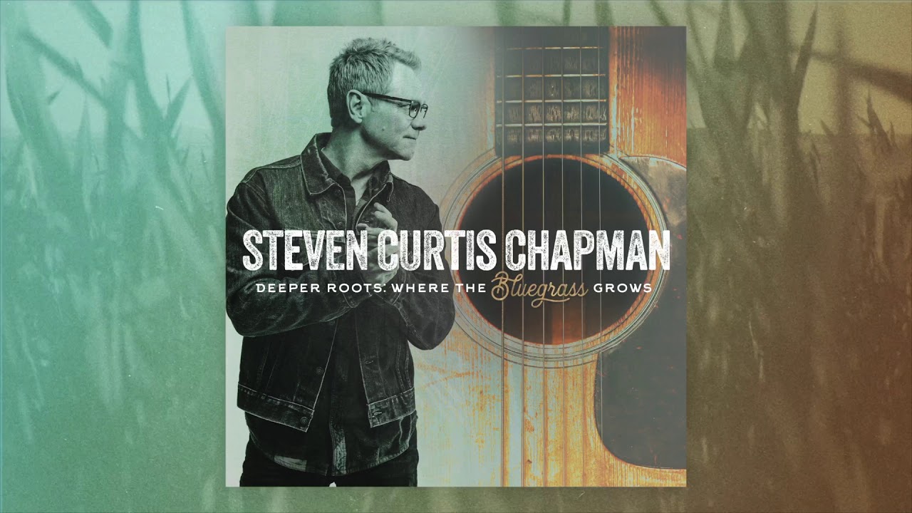 Where The Bluegrass Grows by Steven Curtis Chapman