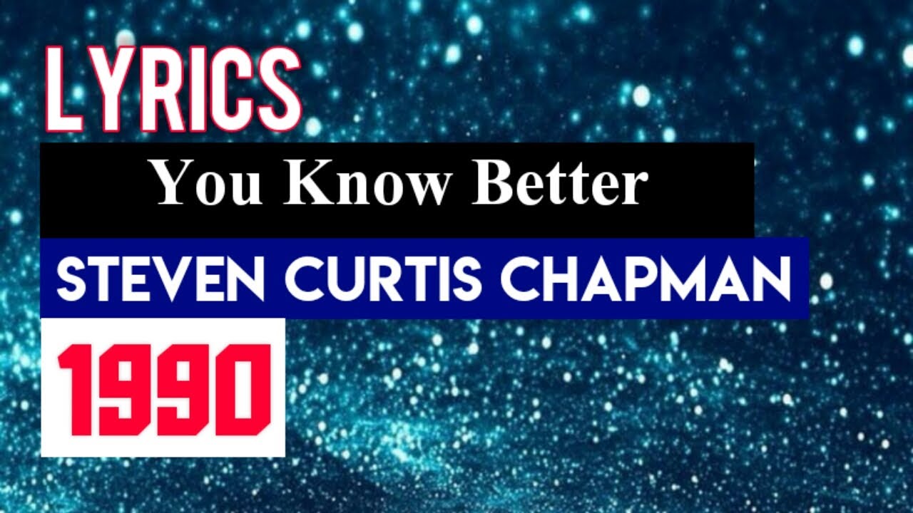 You Know Better by Steven Curtis Chapman