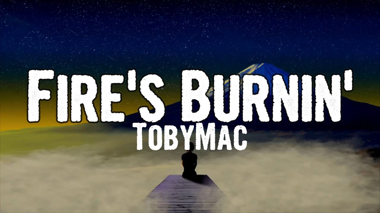 Fire's Burnin' by TobyMac