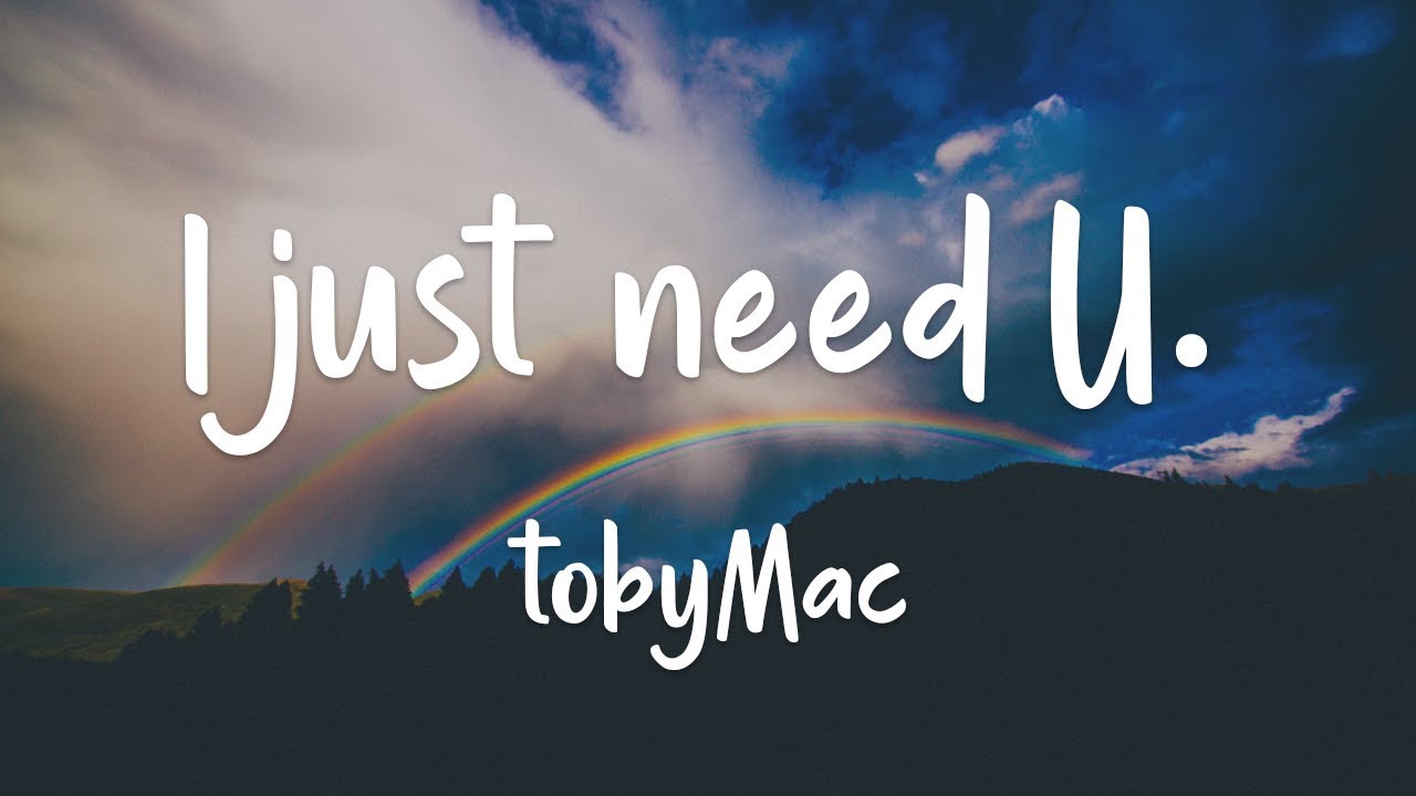 I just need U. by TobyMac