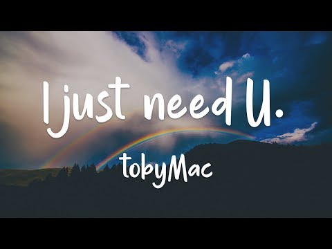 I just need U. by TobyMac