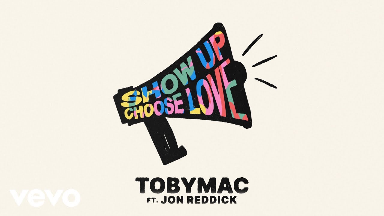 Show Up Choose Love by TobyMac
