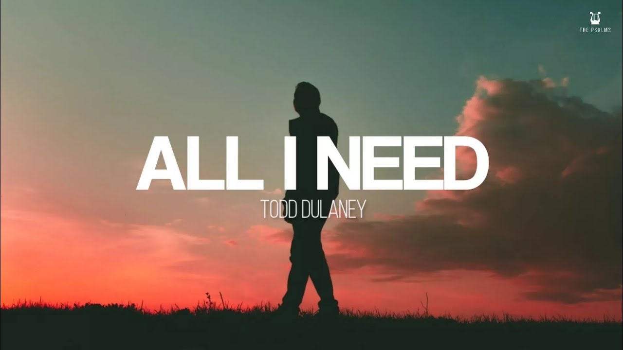 All I Need by Todd Dulaney