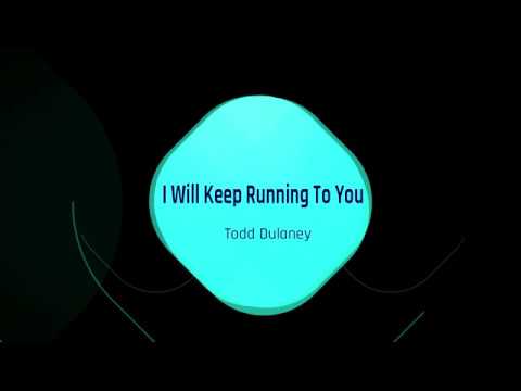 (I'll Keep) Running To You by Todd Dulaney