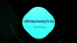 (I'll Keep) Running To You by Todd Dulaney