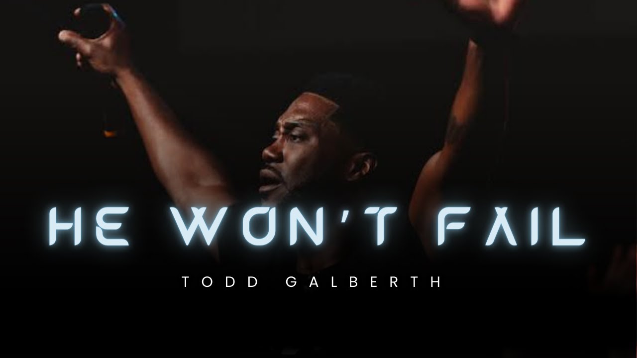 He Won't Fail by Todd Galberth