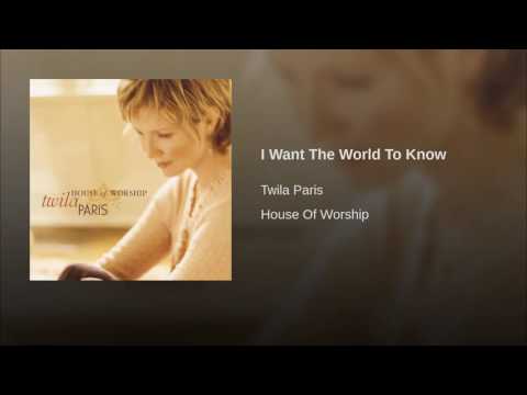 I Want The World To Know by Twila Paris