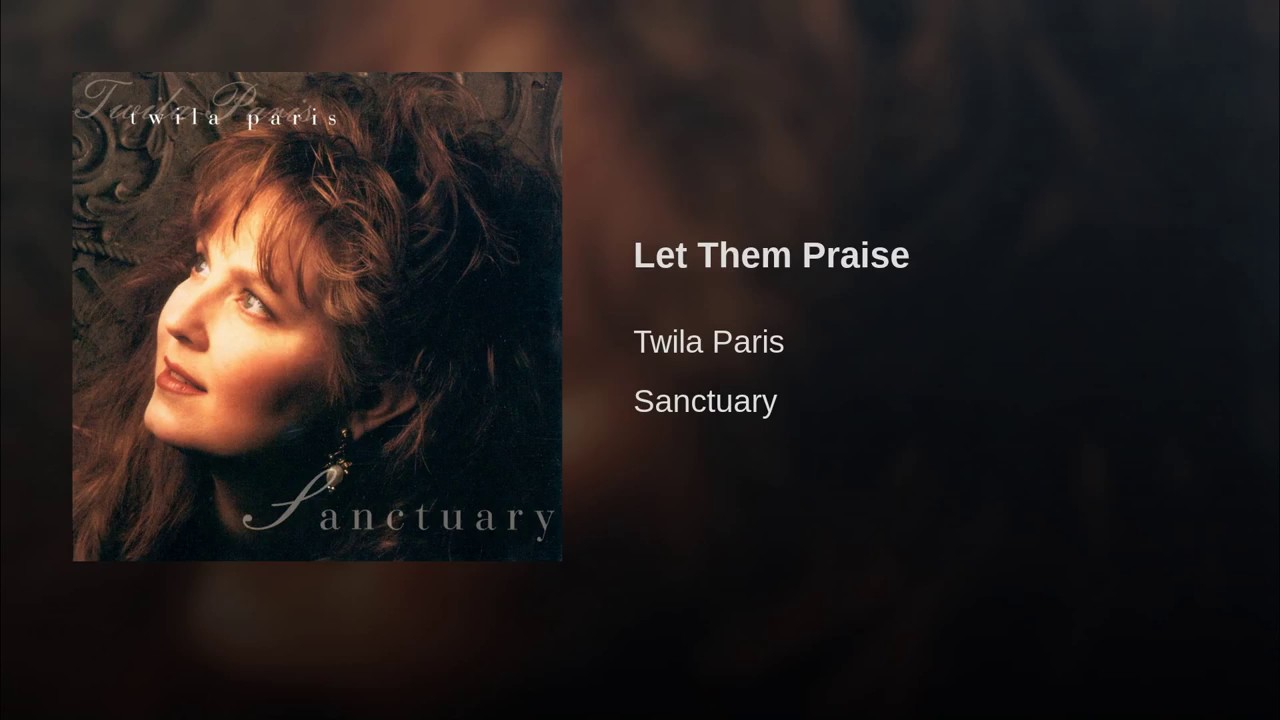 Let Them Praise by Twila Paris
