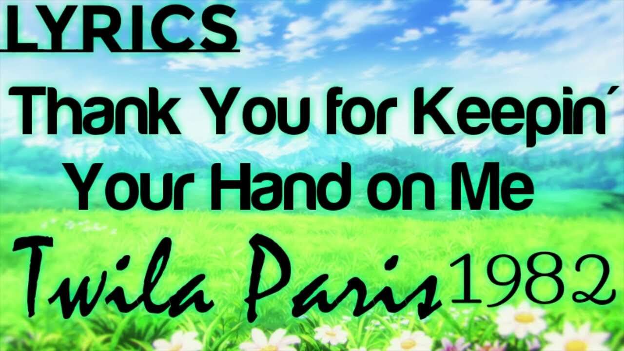 Thank You For Keepin' Your Hand On Me by Twila Paris