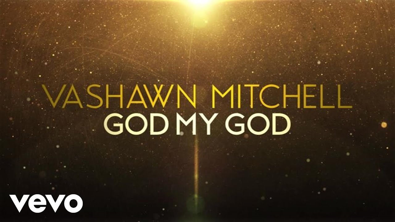 God My God (Extended Version) by VaShawn Mitchell