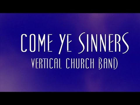 Come Ye Sinners by Vertical Worship