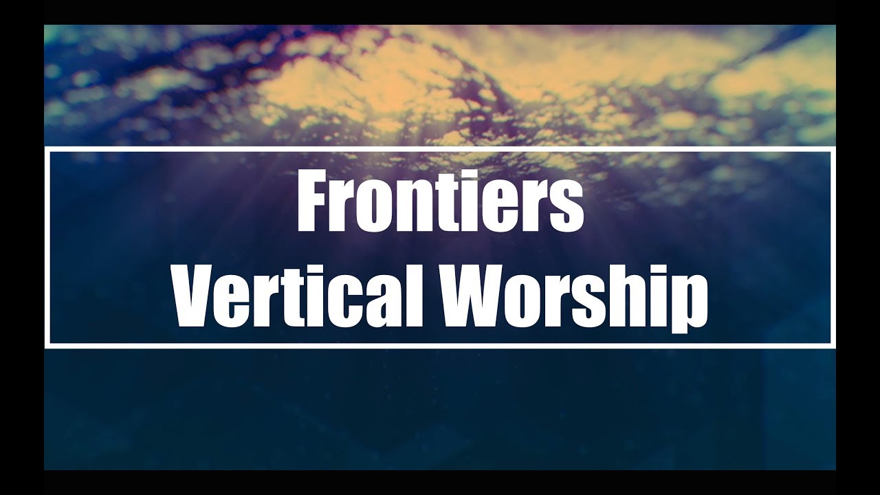 Frontiers by Vertical Worship