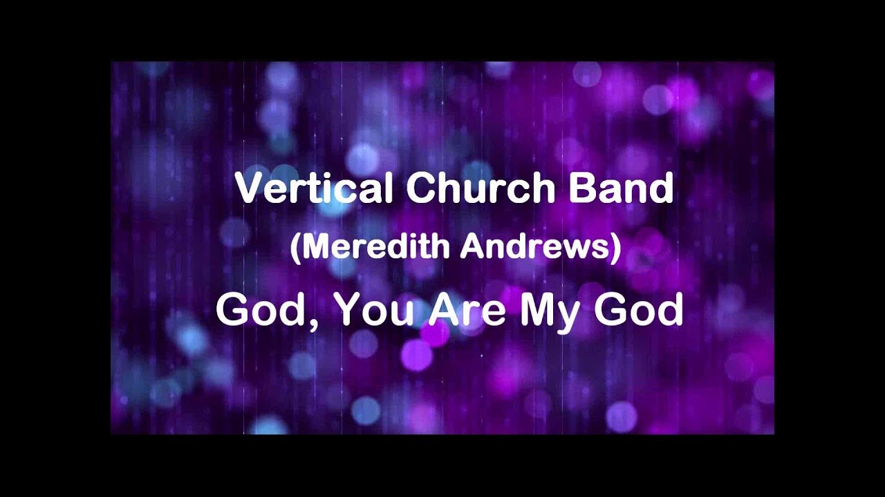 God You Are My God by Vertical Worship