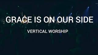 Grace Is On Our Side by Vertical Worship