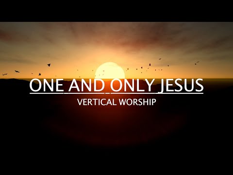 One And Only Jesus by Vertical Worship