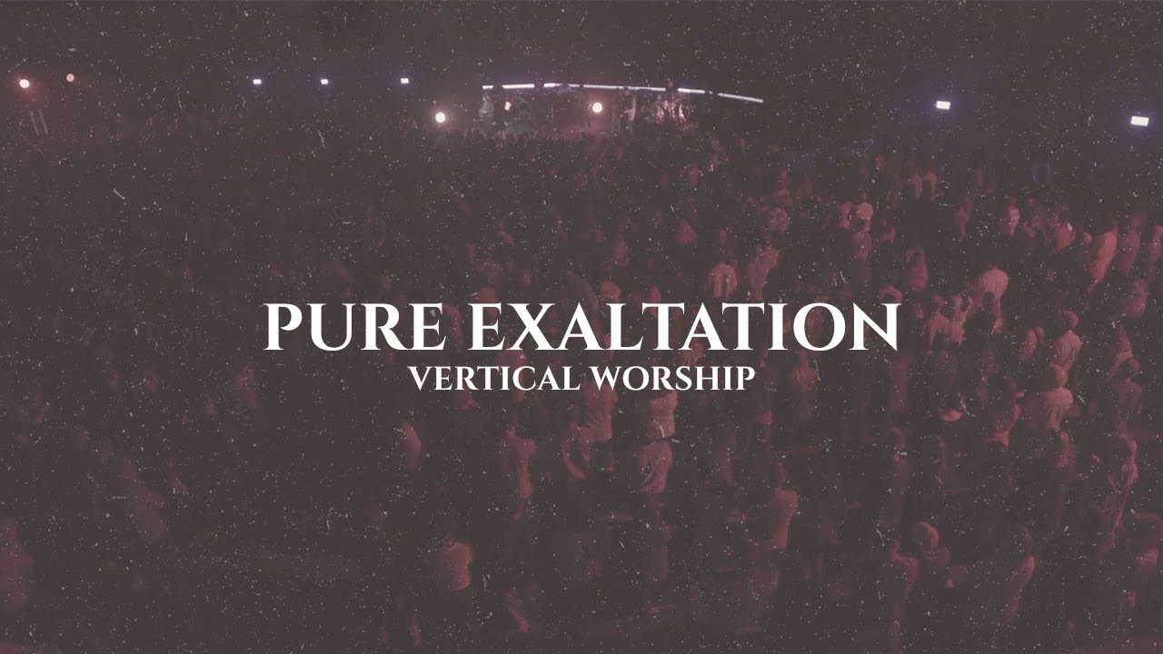 Pure Exaltation by Vertical Worship