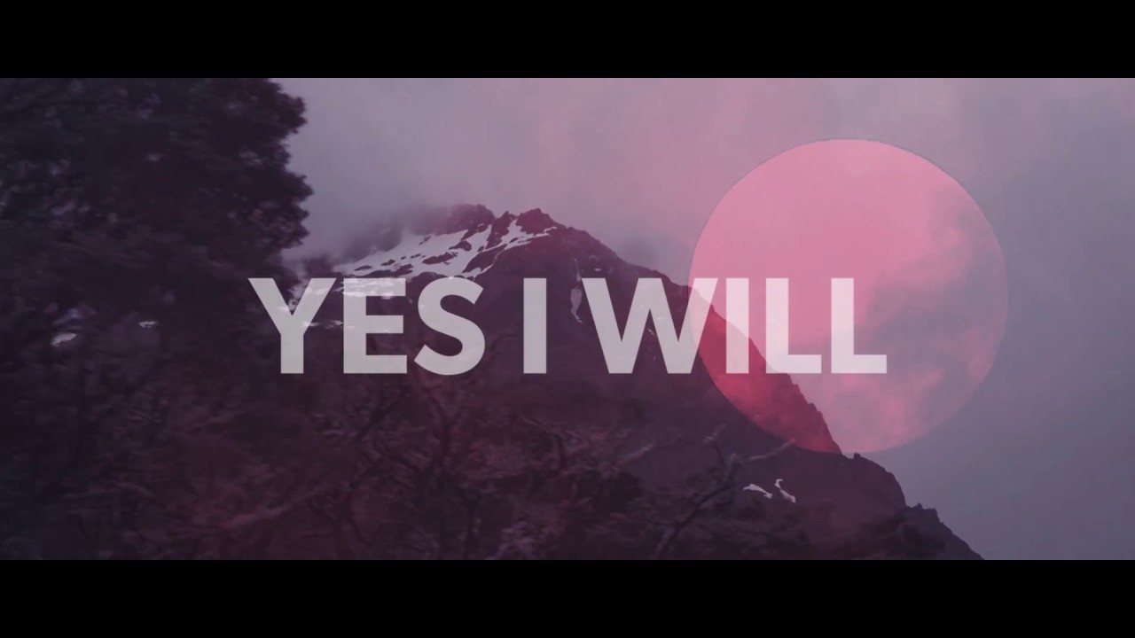 Yes I Will by Vertical Worship