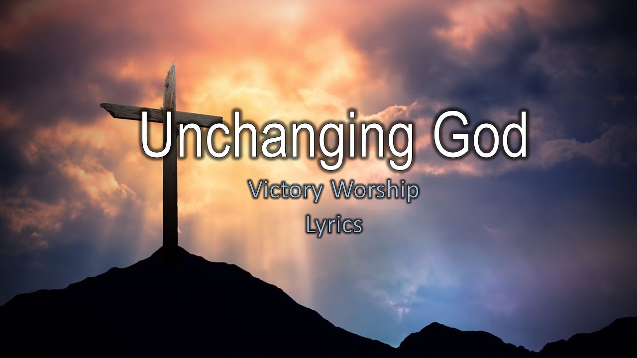 Unchanging God by Victory Worship